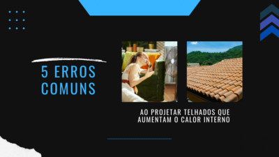 5 erros comuns ao projetar telhados que aumentam o calor interno