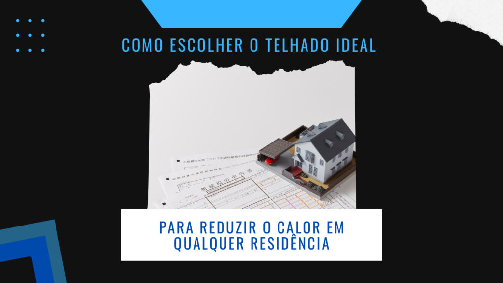 Como escolher o telhado ideal para reduzir o calor em qualquer residência