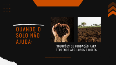 Quando o solo não ajuda: soluções de fundação para terrenos argilosos e moles