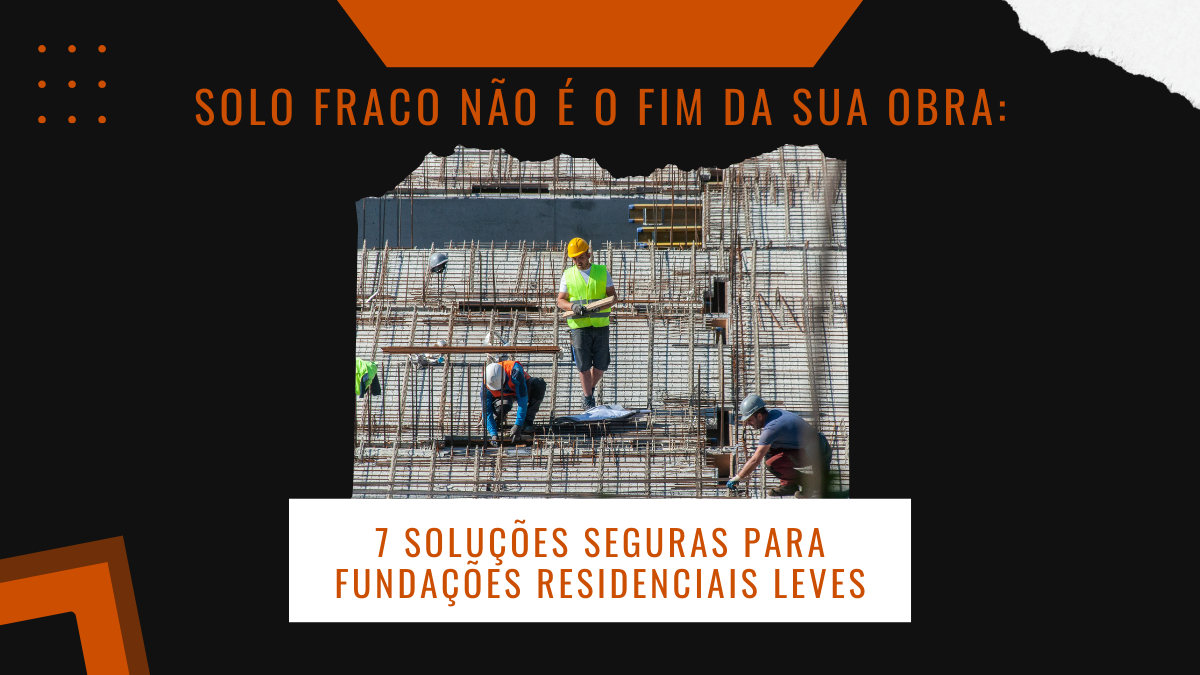 Solo fraco não é o fim da sua obra: 7 soluções seguras para fundações residenciais leves