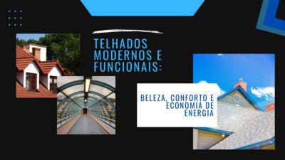 Telhados modernos e funcionais: beleza, conforto e economia de energia