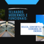 Telhados modernos e funcionais: beleza, conforto e economia de energia