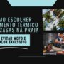 Como escolher isolamento térmico para casas na praia e evitar mofo e calor excessivo